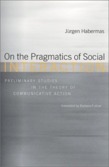 On the Pragmatics of Social Interaction: Preliminary Studies in the Theory of Communicative Action (Studies in Contemporary German Social Thought)