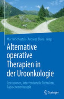 Alternative operative Therapien in der Uroonkologie: Operationen, Interventionelle Techniken, Radiochemotherapie