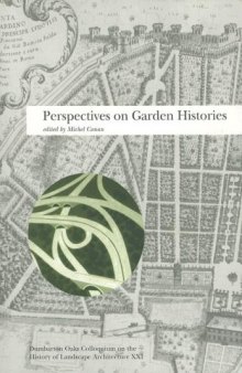 Perspectives on Garden Histories (Dumbarton Oaks Colloquium Series in the History of Landscape Architecture) (v. 21)