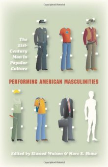 Performing American masculinities: the 21st-century man in popular culture  