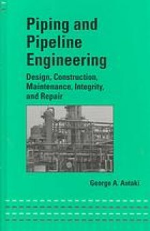 Piping and pipeline engineering : design, construction, maintenance, integrity, and repair