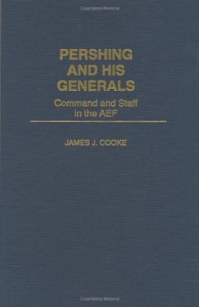 Pershing and His Generals: Command and Staff in the AEF