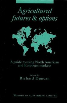 Agricultural Futures and Options. A Guide to Using North American and European Markets