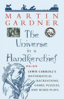 The Universe in a Handkerchief: Lewis Carroll’s Mathematical Recreations, Games, Puzzles, and Word Plays