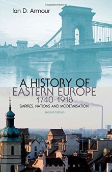 A History of Eastern Europe 1740-1918: Empires, Nations and Modernisation