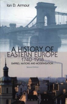 A History of Eastern Europe 1740-1918: Empires, Nations and Modernisation