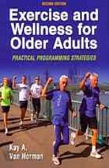 Exercise and wellness for older adults : practical programming strategies
