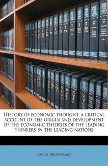 History of economic thought; a critical account of the origin and development of the economic theories of the leading thinkers in the leading nations  
