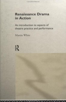 Renaissance Drama in Action: An Introduction to Aspects of Theatre Practice and Performance
