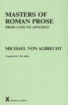 Masters of Roman Prose. From Cato to Apuleius: Interpretative Studies