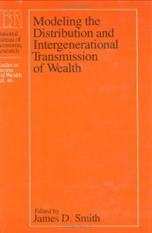 Modeling the Distribution and Intergenerational Transmission of Wealth (National Bureau of Economic Research - Studies in Income and Wealth, Volume 46)