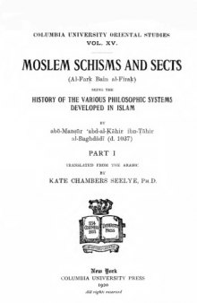 Moslem Schisms and Sects: (al-Farḳ Bain Al-firaḳ) Being the History of the Various Philosophic Systems Developed in Islam, translated by Kate Chambers Seelye