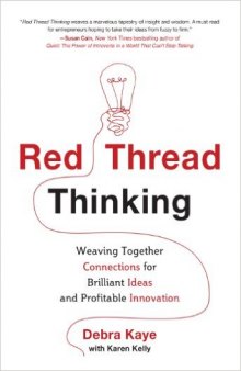 Red Thread Thinking, Weaving Together Connections for Brilliant Ideas and Profitable Innovation