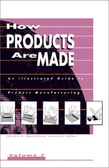 How Products Are Made. An Illustrated Guide to Product Manufacturing