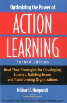 Optimizing the Power of Action Learning: Real-Time Strategies for Developing Leaders, Building Teams, and Transforming Organizations  