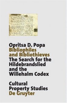Bibliophiles and Bibliothieves: The Search for the Hildebrandslied and the Willehalm Codex (Cultural Property Studies.)