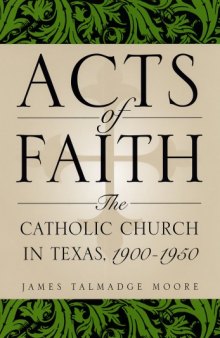 Acts of Faith: The Catholic Church in Texas, 1900-1950 (Centennial Series of the Association of Former Students, Texas a & M University)
