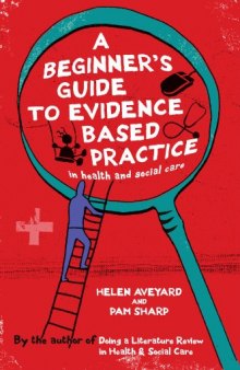 A Beginner's Guide to Evidence Based Practice in Health and Social Care  