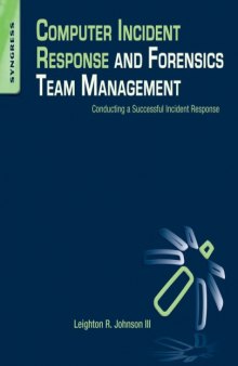 Computer incident response and forensics team management : conducting a successful incident response