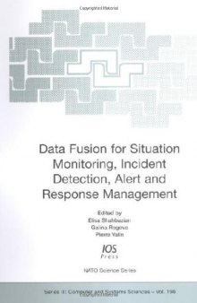 Data Fusion for Situation Monitoring, Incident Detection, Alert and Response Management (NATO Science Series. 3: Computer and Systems Sciences)