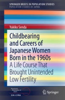 Childbearing and Careers of Japanese Women Born in the 1960s: A Life Course That Brought Unintended Low Fertility