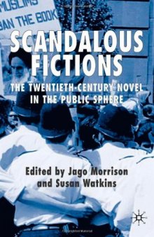 Scandalous Fictions: The Twentieth-Century Novel in the Public Sphere