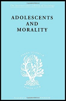 Adolescents And Morality: A Study of some Moral Values and Dilemmas of Working Adolescents in the Context of a Changing Climate of Opinion