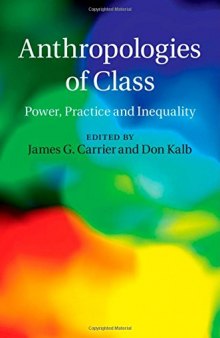 Anthropologies of class : power, practice and inequality