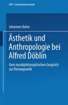 Ästhetik und Anthropologie bei Alfred Döblin: Vom musikphilosophischen Gespräch zur Romanpoetik