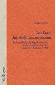 Das Ende des Anthropozentrismus: Anthropologie und Geschichtskritik in der deutschen Literatur zwischen 1930 und 1950