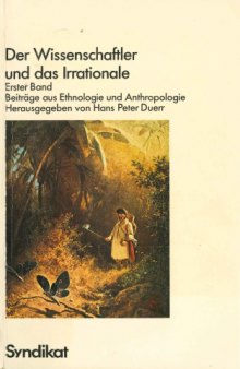 Der Wissenschaftler und das Irrationale, Bd. 1: Beiträge aus Ethnologie und Anthropologie