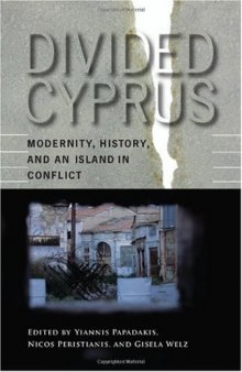 Divided Cyprus: Modernity, History, and an Island in Conflict