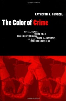 The Color of Crime: Racial Hoaxes, White Fear, Black Protectionism, Police Harassment, and Other Macroaggressions (Critical America Series)