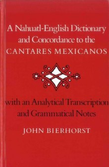 A Nahuatl-English Dictionary and Concordance to the 'Cantares Mexicanos: With an Analytic Transcription and Grammatical Notes