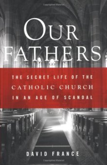 Our fathers: the secret life of the Catholic Church in an age of scandal  