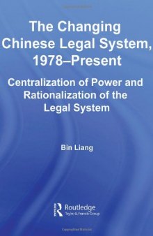 The Changing Chinese Legal  System, 1978-Present: Centralization of Power and Rationalization of the Legal System (East Asia: History, Politics, Sociology, Culture)