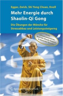 Mehr Energie durch Shaolin-Qi Gong: Die Übungen der Mönche für Stressabbau und Leistungssteigerung (German Edition)