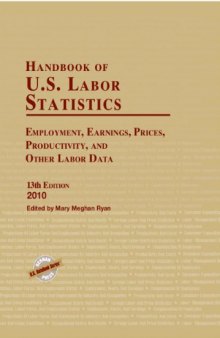 Handbook of U.S. Labor Statistics 2010: Employment, Earnings, Prices, Productivity, and Other Labor Data