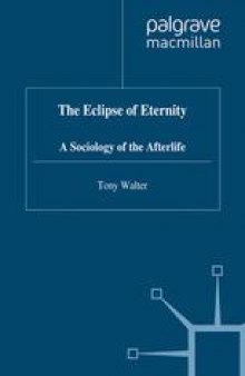 The Eclipse of Eternity: A Sociology of the Afterlife