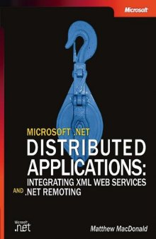 Microsoft .NET Distributed Applications: Integrating XML Web Services and .NET Remoting