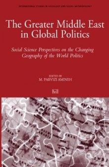 The Greater Middle East in Global Politics: Social Science Perspective on the Changing Geography of the World Politics (International Studies in Sociology and Social Anthropology)