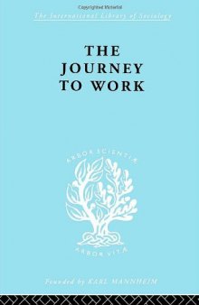 The Journey to Work: International Library of Sociology L: The Sociology of Work and Organization (International Library of Sociology)