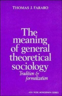 The Meaning of General Theoretical Sociology: Tradition and Formalization (American Sociological Association Rose Monographs)