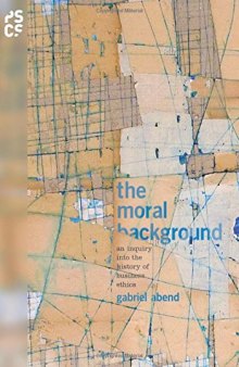 The Moral Background : an Inquiry into the History of Business Ethics