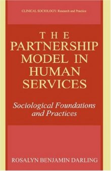 The Partnership Model in Human Services: Sociological Foundations and Practices (Clinical Sociology: Research and Practice)