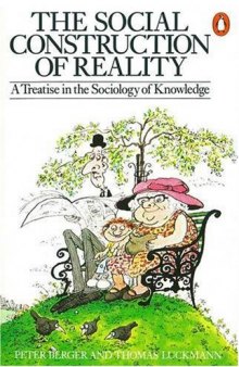 The Social Construction of Reality: A Treatise in the Sociology of Knowledge (Penguin Social Sciences)