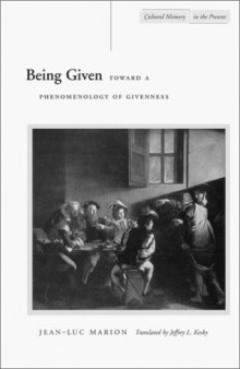 Being Given: Toward a Phenomenology of Givenness (Cultural Memory in the Present)