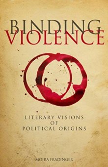 Binding violence : literary visions of political origins