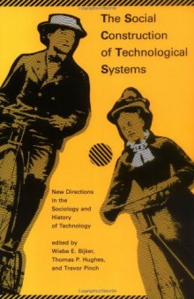 The Social Construction of Technological Systems: New Directions in the Sociology and History of Technology  