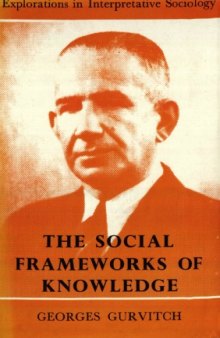 The Social Frameworks of Knowledge (Explorations in Interpretative Sociology)